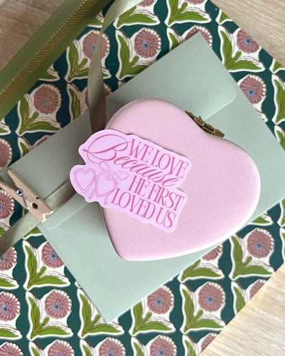 We Love Because He First Loved Us Sticker