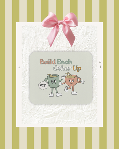 Build Each Other Up Mouse Pad